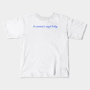 be someone's angel today Kids T-Shirt